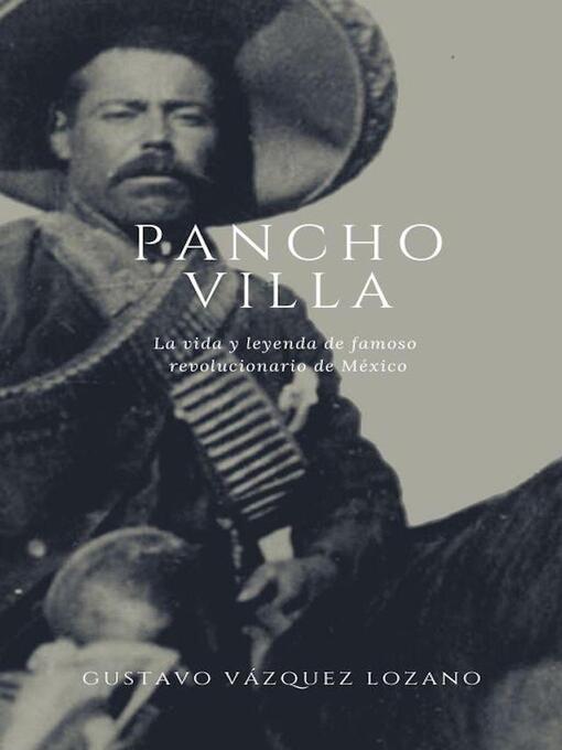 Title details for Pancho Villa by Gustavo Vazquez-Lozano - Available